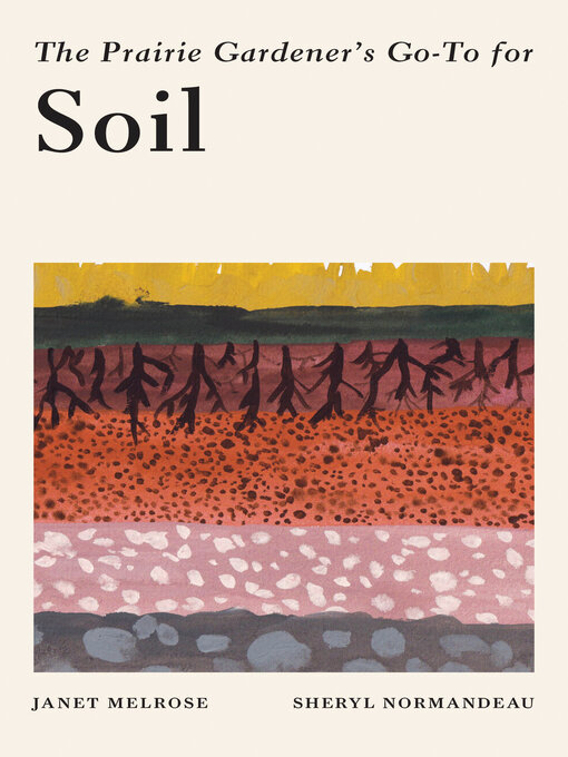 Title details for The Prairie Gardener's Go-To Guide for Soil by Janet Melrose - Available